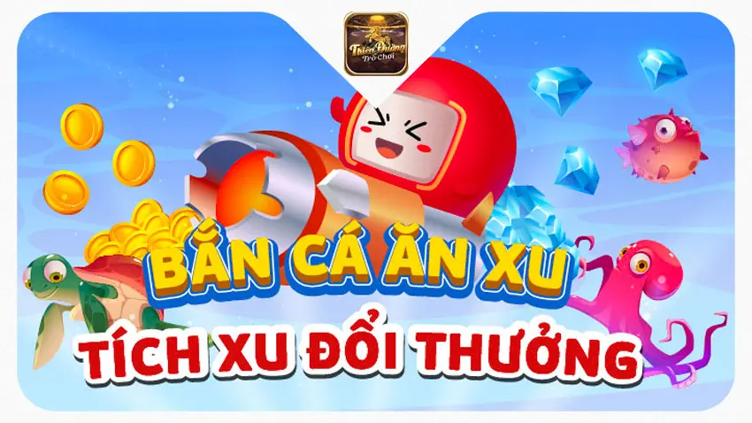 Bắn Cá Ăn Xu Thiên Đường Trò Chơi