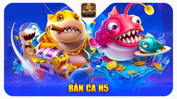 Bắn Cá H5 - Game Bắn Cá Đặc Sắc Được Yêu Thích Nhất Tại TDTC