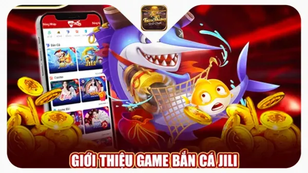 Bắn Cá Jili Jilihow - Game Bắn Cá Hot Trends Cho Game Thủ